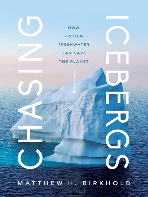 Title details for Chasing Icebergs by Matthew H. Birkhold - Wait list